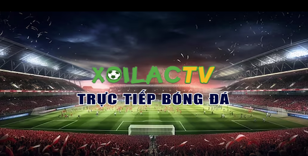 xoilactv - trực tiếp bóng đá
